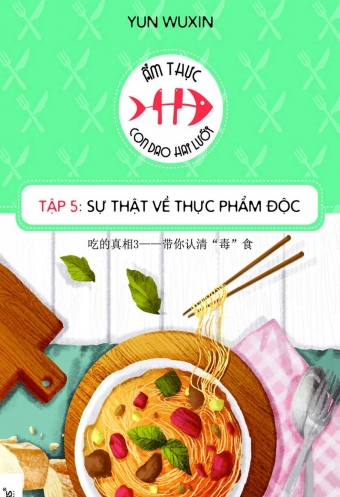 Am thuc - con dao hai luoi (Tap 5): Su that ve thuc pham doc Am thuc - con dao hai luoi (Tap 5): Su that ve thuc pham doc