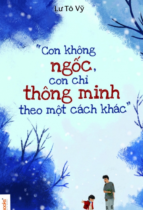 Con không ngốc, con chỉ thông minh theo một cách khác