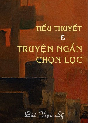 Tiểu Thuyết Và Truyện Ngắn Chọn Lọc Bùi Việt Sỹ