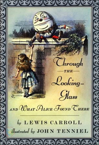 Through the Looking-Glass, and What Alice Found There Through the Looking-Glass, and What Alice Found There