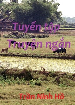 Tuyển tập truyện ngắn - Trần Ninh Hồ