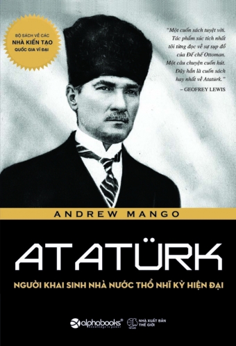 Ataturk - Nguoi khai sinh nha nuoc Tho Nhi Ky hien dai Ataturk - Nguoi khai sinh nha nuoc Tho Nhi Ky hien dai