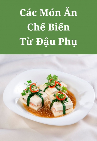 Cac mon an che bien tu dau phu Cac mon an che bien tu dau phu