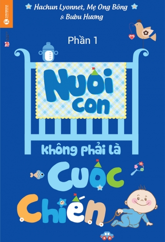 Nuoi con khong phai la cuoc chien (Phan 1) Nuoi con khong phai la cuoc chien (Phan 1)
