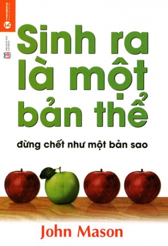 Sinh ra la mot ban the, dung chet nhu mot ban sao Sinh ra la mot ban the, dung chet nhu mot ban sao