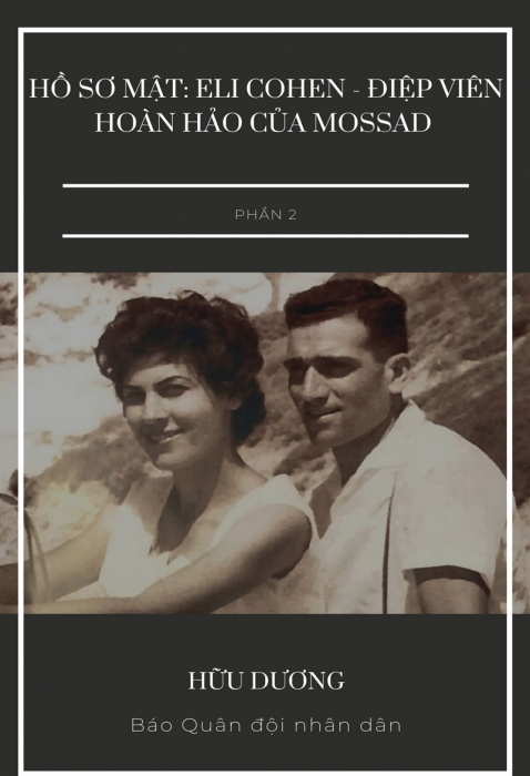 Hồ sơ mật: Eli Cohen - điệp viên hoàn hảo của Mossad - Phần 2