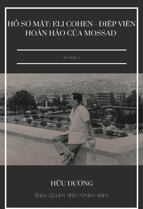 Hồ sơ mật: Eli Cohen - điệp viên hoàn hảo của Mossad - Phần 1