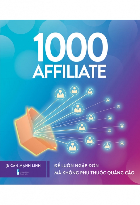 1000 Affiliate - Để luôn ngập đơn mà không phụ thuộc quảng cáo