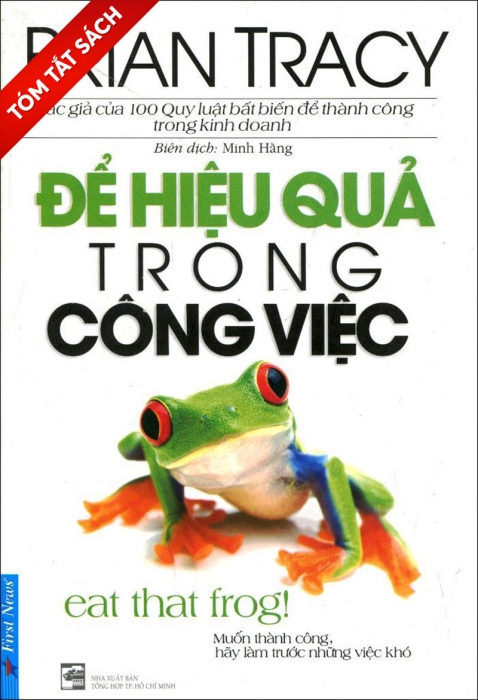 [Tóm tắt sách] Ăn con ếch đó! 21 nguyên tắc tránh trì hoãn và hoàn thành nhiều việc trong thời gian ngắn nhất