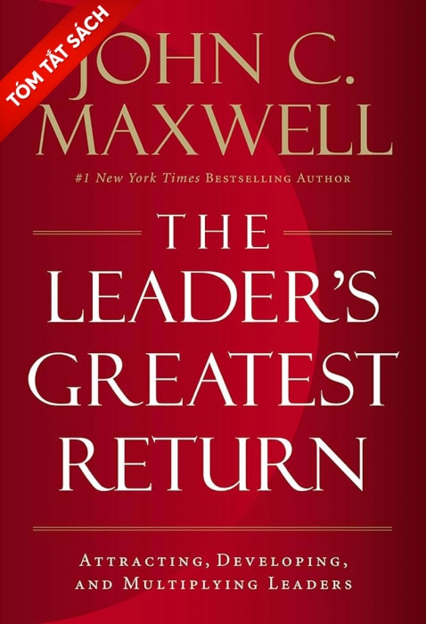 [Tóm tắt sách] Lãnh đạo vĩ đại: Thu hút, phát triển và nhân rộng đội ngũ tài năng