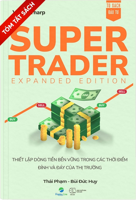 [Tóm tắt sách] Super Trader, Expanded Edition - Thiết lập dòng tiền bền vững trong các thời điểm đỉnh và đáy của thị trường