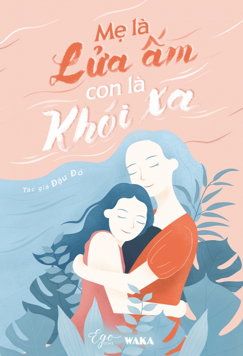 Mẹ là lửa ấm, con là khói xa