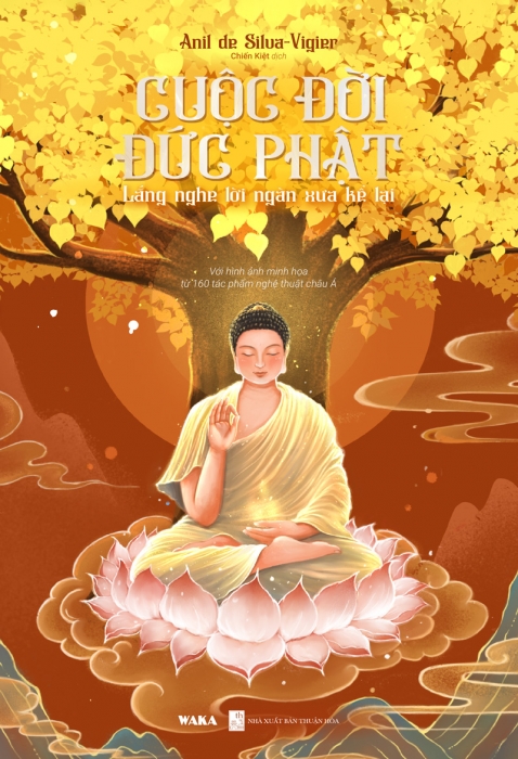 CUỘC ĐỜI ĐỨC PHẬT - Lắng nghe lời ngàn xưa kể lại (Với hình ảnh minh họa từ 160 tác phẩm nghệ thuật châu Á)
