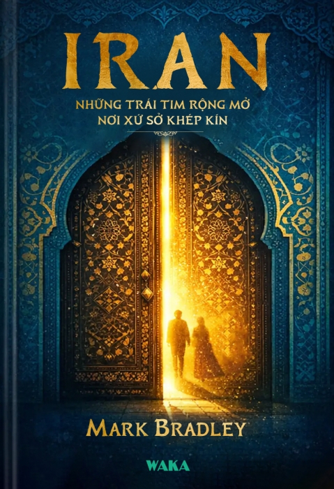 IRAN - Những trái tim rộng mở nơi xứ sở khép kín