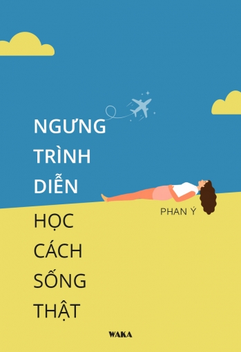Ngưng trình diễn, học cách sống thật