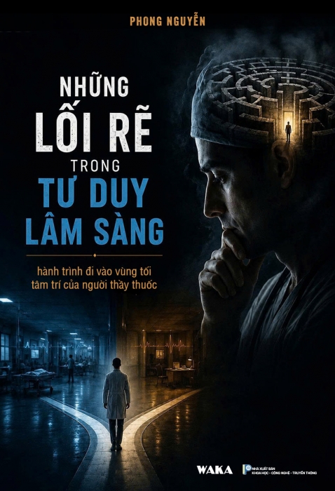 Những lối rẽ trong tư duy lâm sàng - Hành trình đi vào vùng tối tâm trí của người thầy thuốc