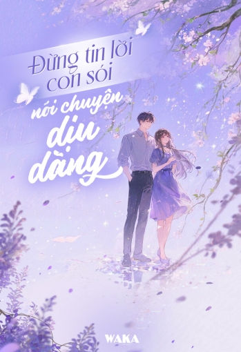 Đừng tin lời con sói nói chuyện dịu dàng