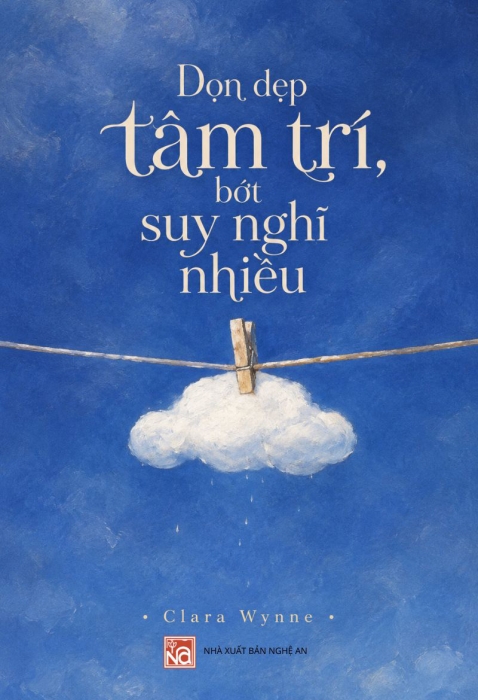 Dọn dẹp tâm trí, bớt suy nghĩ nhiều