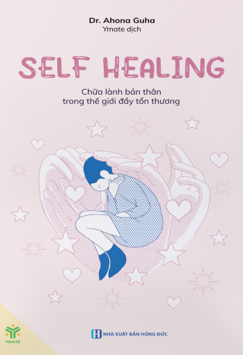Self Healing – Chữa Lành Bản Thân Trong Thế Giới Đầy Tổn Thương