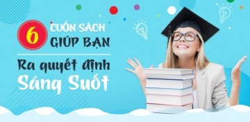 6 cuốn sách giúp bạn ra quyết định sáng suốt 6 cuốn sách giúp bạn ra quyết định sáng suốt
