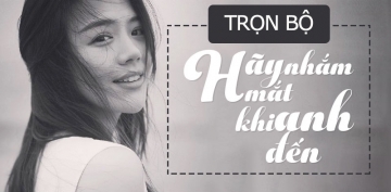 Trọn bộ truyện Hãy nhắm mắt khi anh đến Trọn bộ truyện Hãy nhắm mắt khi anh đến