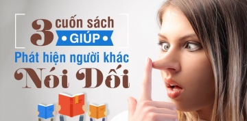 3 cuốn sách giúp bạn phát hiện người khác nói dối 3 cuốn sách giúp bạn phát hiện người khác nói dối