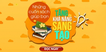 Những Cuốn Sách Nên Đọc Để Phát Huy Khả Năng Sáng Tạo Những Cuốn Sách Nên Đọc Để Phát Huy Khả Năng Sáng Tạo