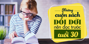 Những Cuốn Sách Đổi Đời Nên Đọc Trước Tuổi 30 Những Cuốn Sách Đổi Đời Nên Đọc Trước Tuổi 30