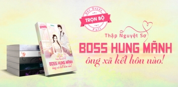 Full Bộ Truyện Boss Hung Mãnh, Ông Xã Kết Hôn Nào Full Bộ Truyện Boss Hung Mãnh, Ông Xã Kết Hôn Nào