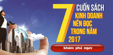 7 Cuốn Sách Kinh Doanh Nên Đọc Trong Năm 2017 7 Cuốn Sách Kinh Doanh Nên Đọc Trong Năm 2017