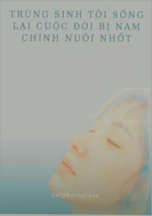 Trùng sinh tôi sống lại cuộc đời bị nam chính nuôi nhốt