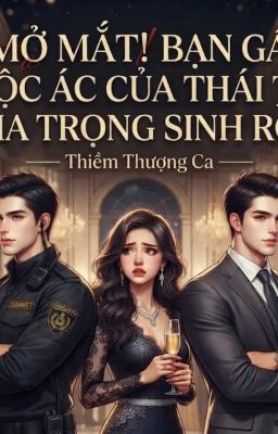 MỞ MẮT! BẠN GÁI CỦA THÁI TỬ GIA TRỌNG SINH RỒI!
