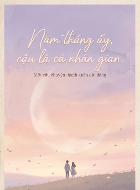 Năm tháng ấy, cậu là cả nhân gian