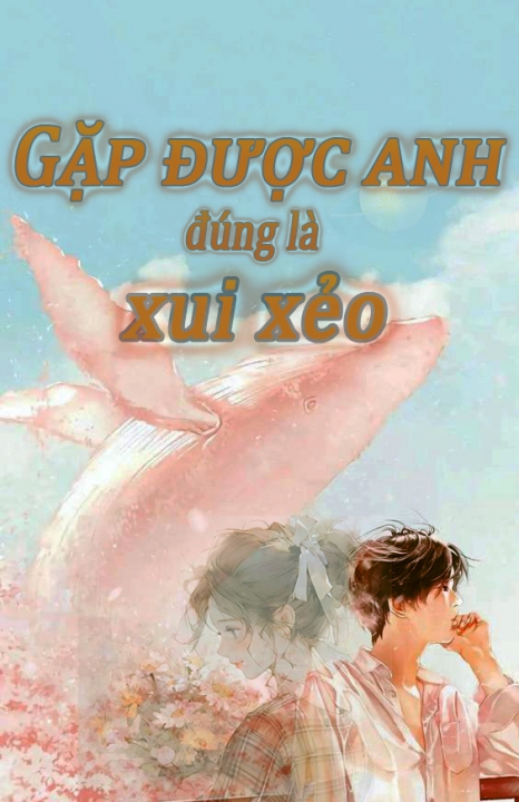 Gặp được anh đúng là xui xẻo