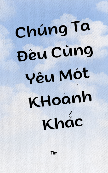 Chúng ta đều cùng yêu một khoảnh khắc