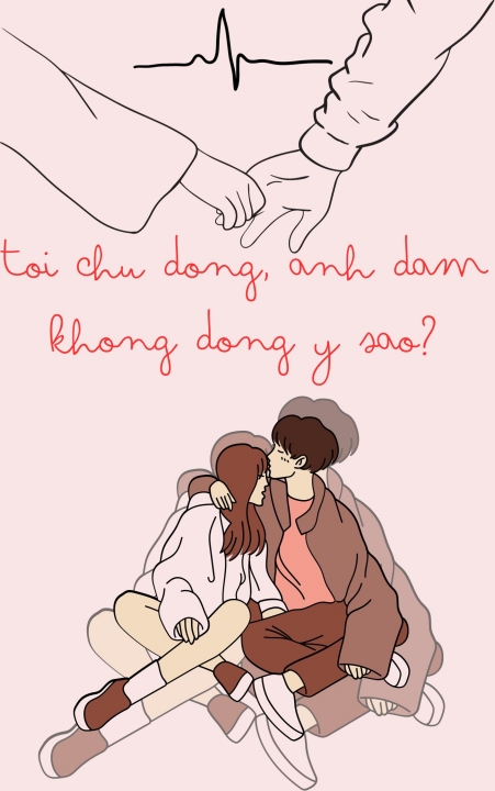 Tôi chủ động, anh dám không đồng ý sao?