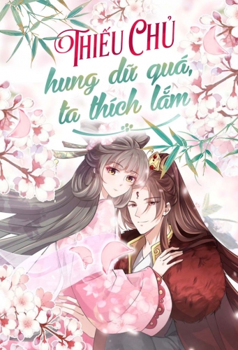 Thiếu chủ hung dữ quá, ta thích lắm
