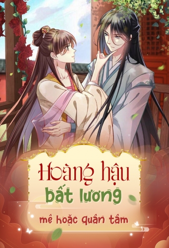 Hoàng hậu bất lương mê hoặc quân tâm