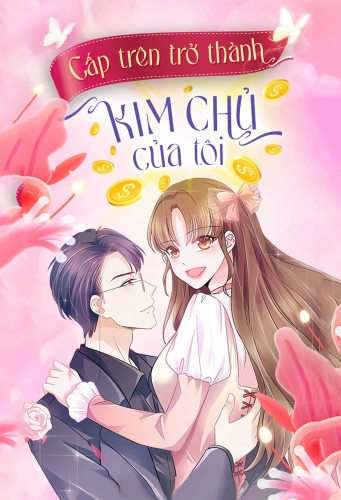 Cấp trên trở thành kim chủ của tôi