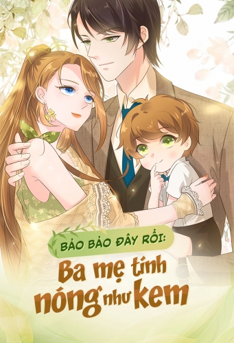 Bảo bảo đây rồi: Ba mẹ tính nóng như kem