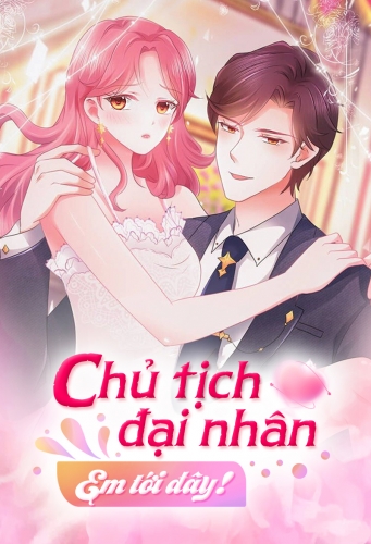 Chủ tịch đại nhân, em tới đây!