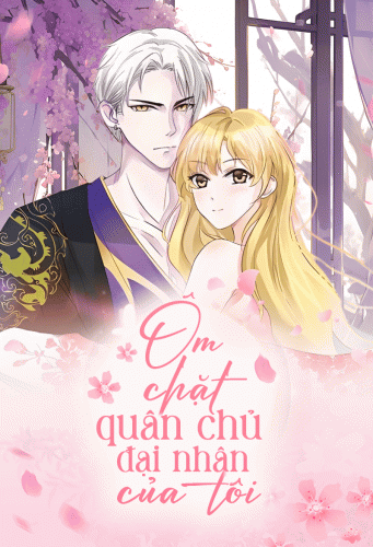 Ôm chặt quân chủ đại nhân của tôi