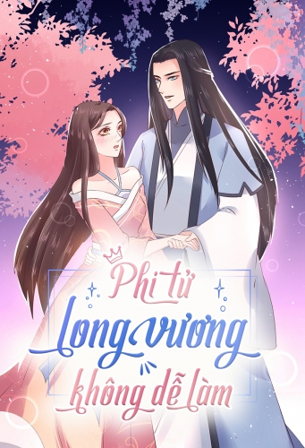 Phi tử long vương không dễ làm