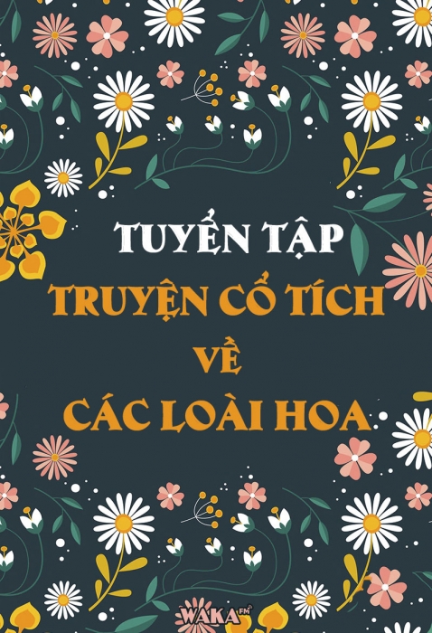 Tuyển tập truyện cổ tích về các loài hoa được yêu thích nhất