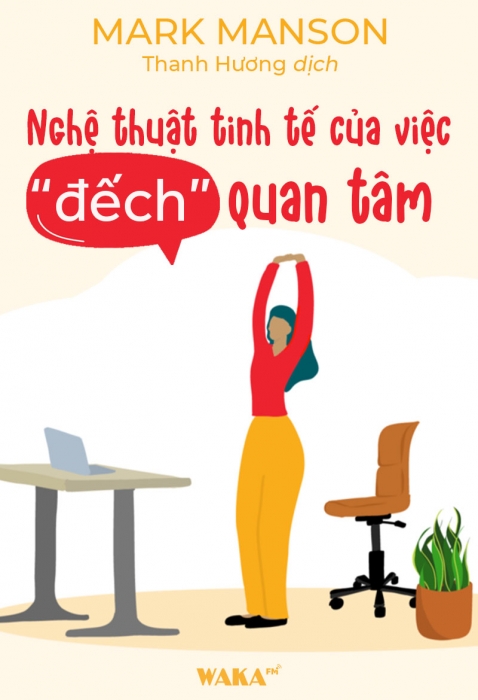 [Tóm tắt sách] Nghệ thuật tinh tế của việc đếch quan tâm
