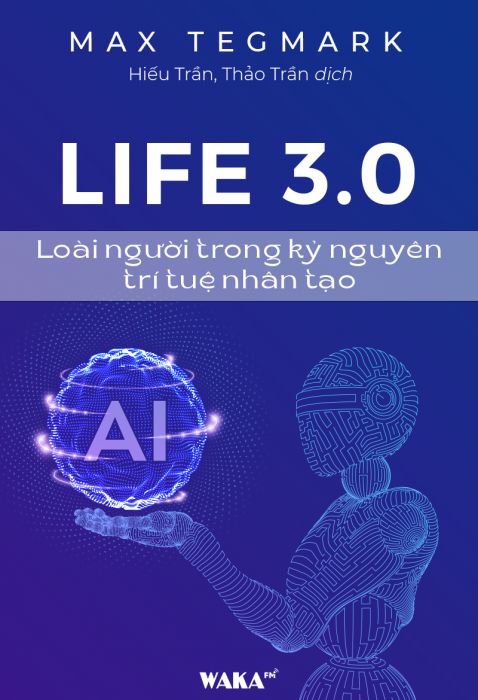 [Tóm tắt sách] Life 3.0 - Loài người trong kỷ nguyên trí tuệ nhân tạo