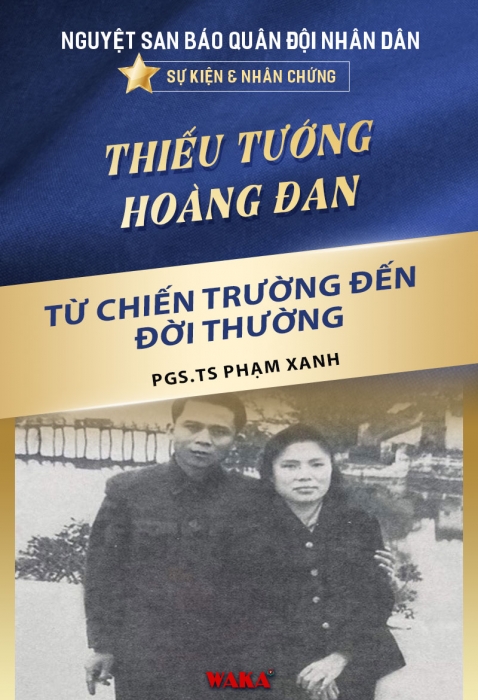 Thiếu tướng Hoàng Đan: từ chiến trường đến đời thường