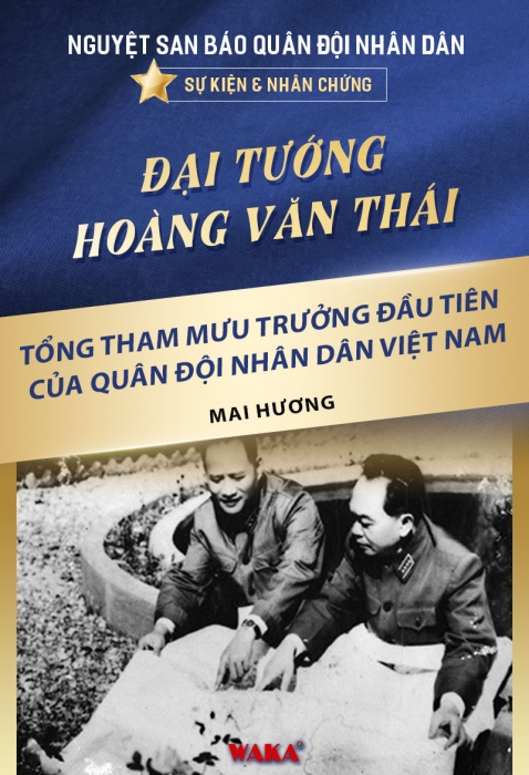 Đại tướng Hoàng Văn Thái - Tổng Tham mưu trưởng đầu tiên của Quân đội nhân dân Việt Nam