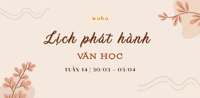 Lịch ph&aacute;t h&agrave;nh tuần 14: Chương truyện mới, cảm x&uacute;c mới!