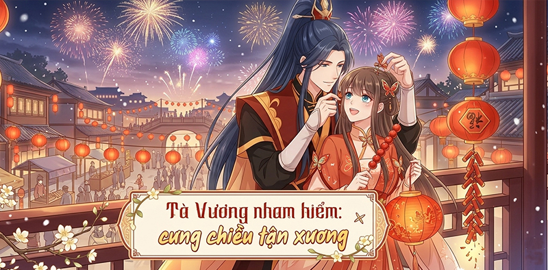 truyện tranh cổ đại sủng ngọt - T&agrave; Vương Nham Hiểm: Cưng Chiều Tận Xương